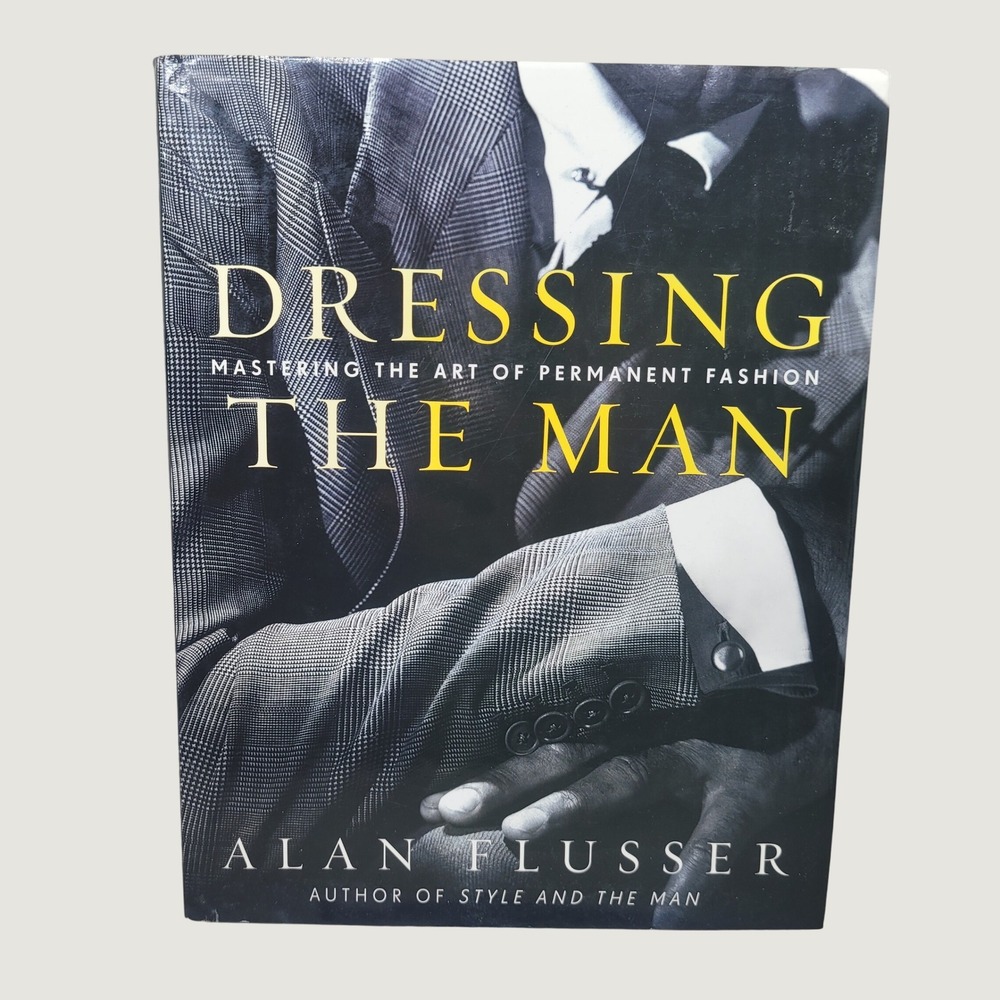 Dressing The Man Alan Flusser Mastering Art of Permanent Fashion Hardcover Book
